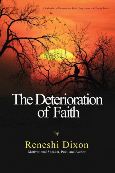 The Deterioration Of Faith : A Collection Of Poems About Faith, Forgiveness, And Trying Times