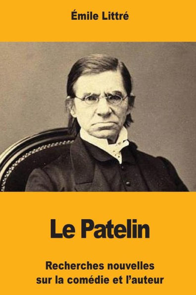 Le Patelin: Recherches nouvelles sur la comedie et l’auteur (French Edition)