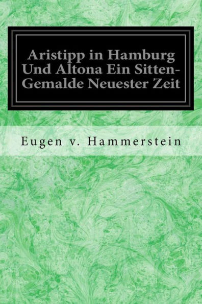 Aristipp in Hamburg Und Altona Ein Sitten-Gemalde Neuester Zeit (German Edition)