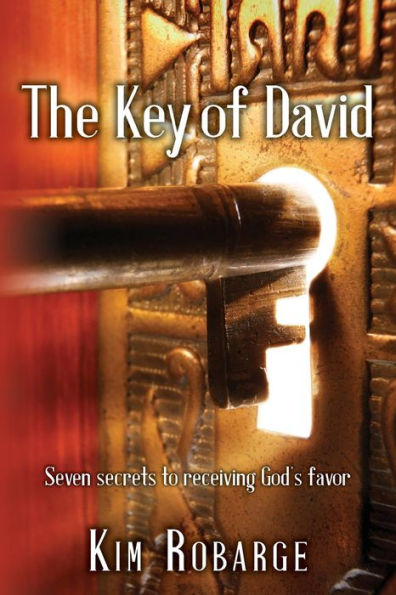 The Key Of David : Seven Secrets To Receiving God's Favor