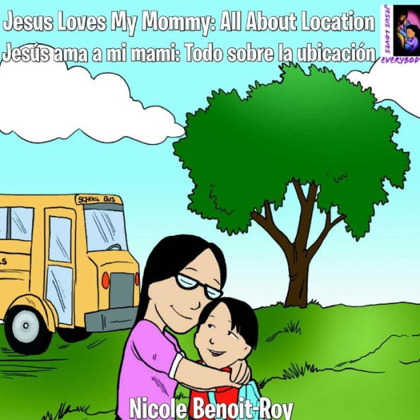 Jesus Loves My Mommy: All About Location / Jesús ama a mi mami: Todo sobre la ubicación (Jesus Loves Everybody)