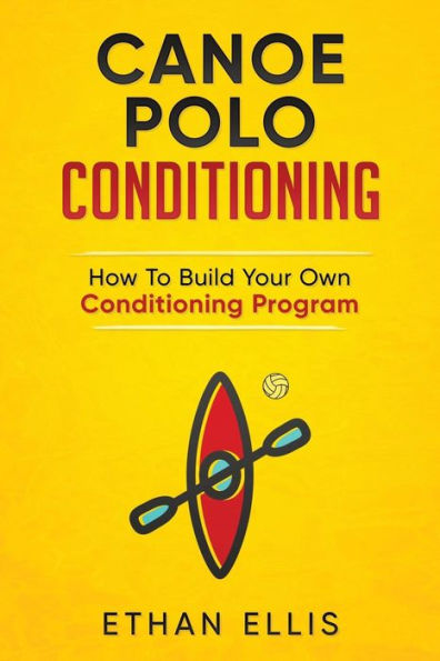 Canoe Polo Conditioning: How To Build Your Own Conditioning Program