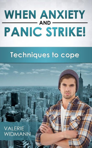 When Anxiety And Panic Strike! : Techniques To Cope