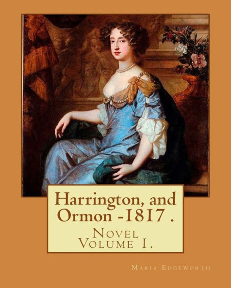 Harrington, and Ormon - 1817 (novel). By: Maria Edgeworth (Original Classics) VOLUME 1.: The novel is an autobiography of a "recovering anti-Semite", ... characters, particularly a young woman.