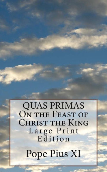 Quas Primas On The Feast Of Christ The King : Large Print Edition