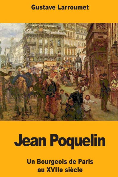 Jean Poquelin: Un Bourgeois de Paris au XVIIe siècle (French Edition)