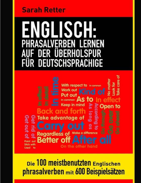 Englisch: Phrasalverben Lernen auf Der Uberholspur Fur Deutschsprachige: Die 100 meistbenutzten englischen Phrasalverben mit 600 Beispielsätzen. (ENGLISCH LERNEN AUF DER UBERHOLSPUR) (German Edition)