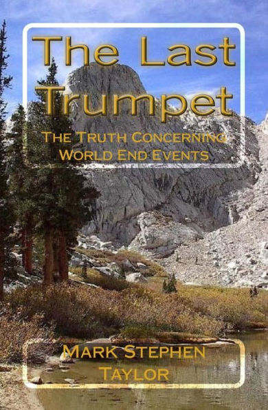 The Last Trumpet : The Truth Concerning World End Events