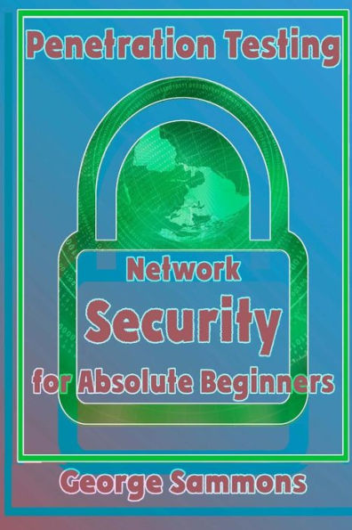Penetration Testing : Network Security For Absolute Beginners