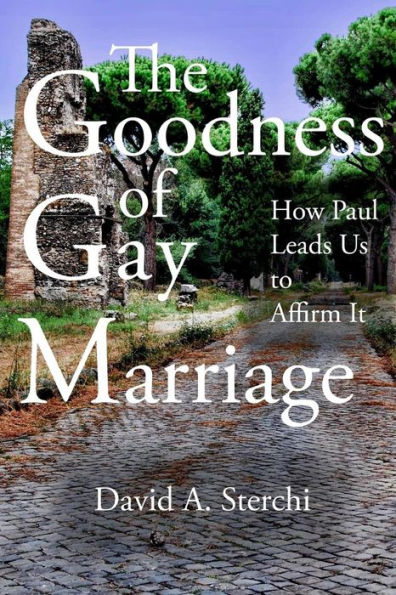 The Goodness Of Gay Marriage : How Paul Leads Us To Affirm It