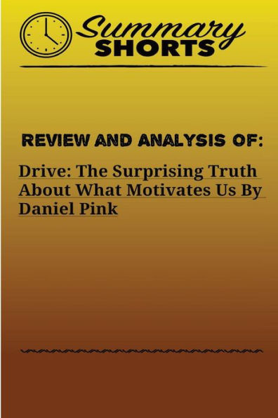 Review And Analysis Of Drive : The Surprising Truth About What Motivates Us