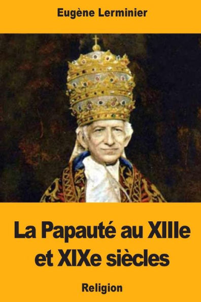 La Papaute au XIIIe et XIXe siècles (French Edition)