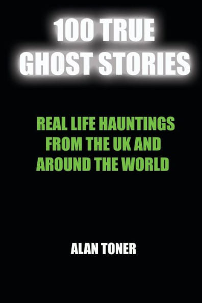 100 historias reales de fantasmas: apariciones aterradoras del Reino Unido y de todo el mundo