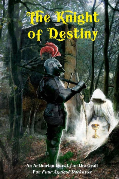 The Knight Of Destiny : An Arthurian Quest For The Grail For Four Against Darkness