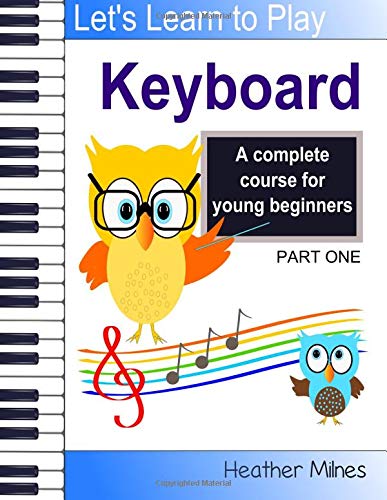 Learn To Play Keyboard: A Complete Course For Kids | Suitable For Keyboard And Piano