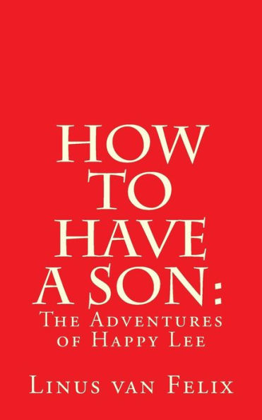 How to Have a Son:: The Adventures of Happy Lee