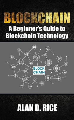Blockchain: A Beginner's Guide to Blockchain Technology
