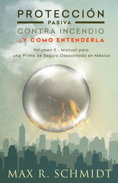 Protecci?n Pasiva Contra Incendio... Y Como Entenderla : Manual Para Una Prima De Seguro Descontada En M?xico