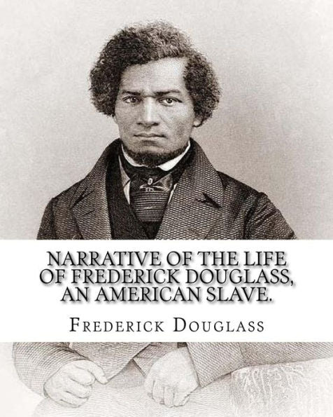 Narrative Of The Life Of Frederick Douglass : An American Slave