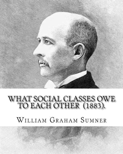 What Social Classes Owe To Each Other - 9781976475641
