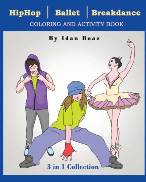 Hip Hop, Ballet, Breakdance: Coloring & Activity Book (3 in 1 collection)