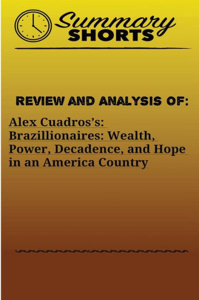 Review And Analysis Of Alex Cuadross Brazillionaires : Wealth, Power, Decadence, And Hope In An America Country