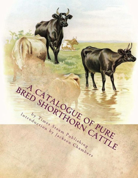 A Catalogue of Pure Bred Shorthorn Cattle: From the Estate of the late James Moore of Milford, Michigan