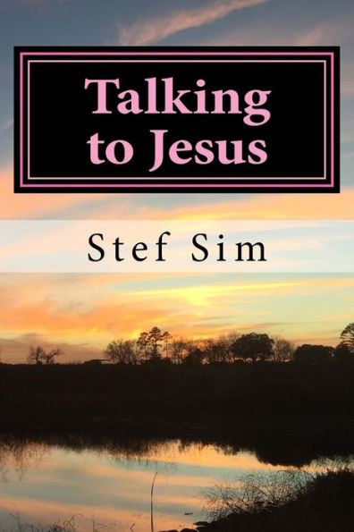 Talking To Jesus : Talking To Jesus: Talking And Hearing From God