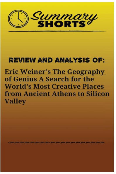 Review And Analysis Of Eric Weiners : The Geography Of Genius A Search For The World'S Most Creative Places From Ancient Athens To Silicon Valley