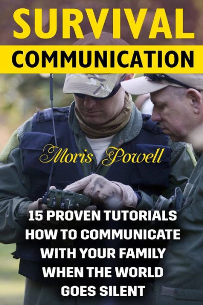 Survival Communication : 15 Proven Tutorials How To Communicate With Your Family When The World Goes Silent
