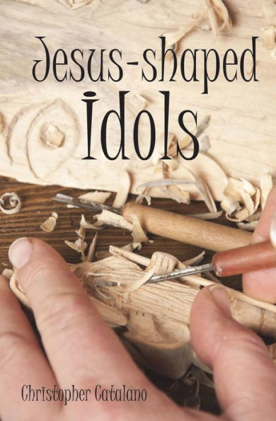 Jesus-shaped Idols