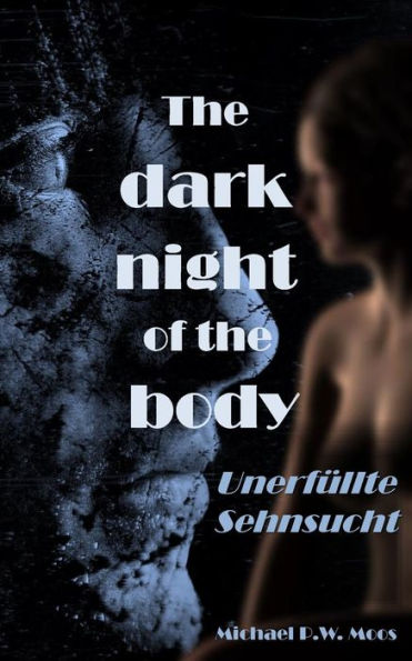The Dark Night Of The Body : Unerf?llte Sehnsucht
