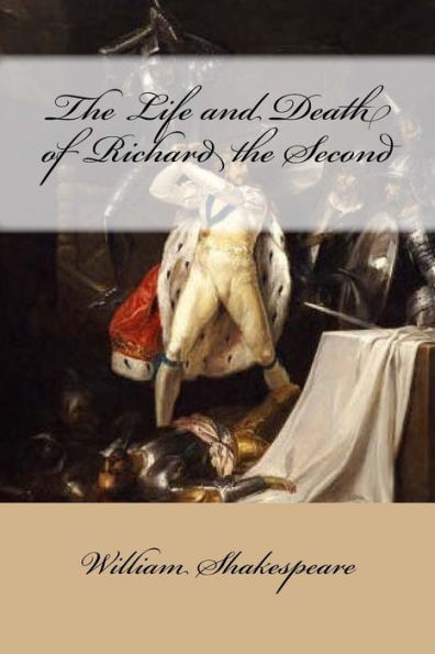 The Life And Death Of Richard The Second - 9781976536304