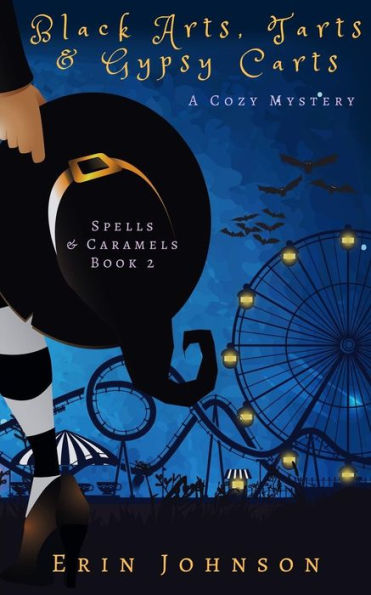 Black Arts, Tarts & Gypsy Carts: A Cozy Witch Mystery (Spells & Caramels)
