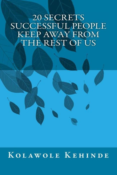 20 Secrets Successful People Keep Away From The Rest of Us