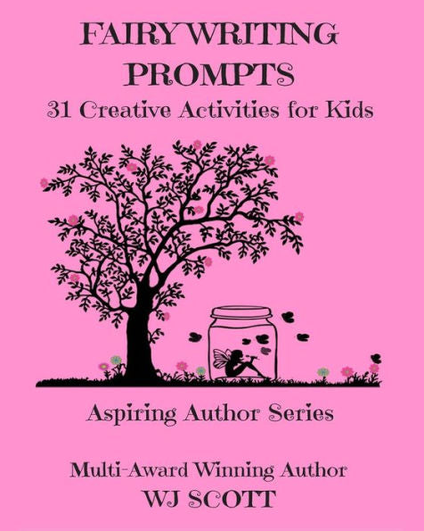 Fairy Writing Prompts: 31 Creative Activities for Kids (Aspiring Author Series)