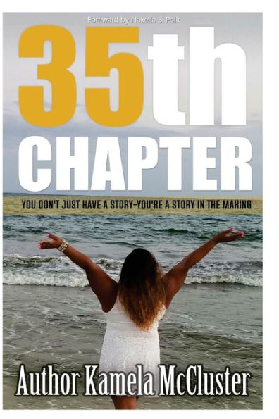 35th Chapter: You Don't just have a Story- You're a Story in the Making