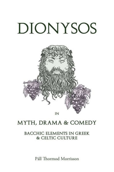 Dionysos in Myth, Drama & Comedy: Bacchic Elements in Greek & Celtic Culture