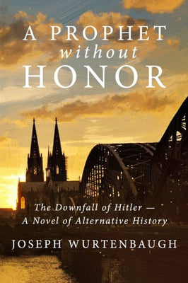 A Prophet Without Honor: A Novel of Alternative History