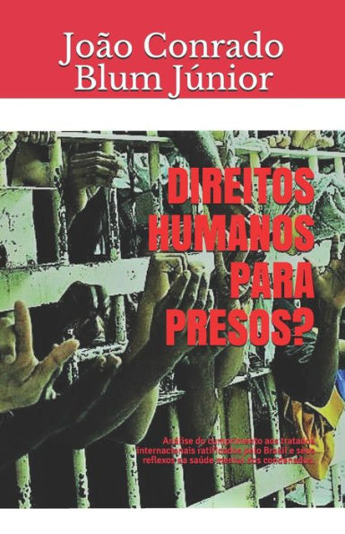 Direitos humanos para presos?: Analise do cumprimento aos tratados internacionais ratificados pelo Brasil e seus reflexos na saúde mental dos condenados. (Portuguese Edition)
