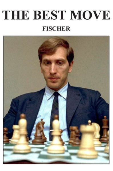 The Best Move : Fischer