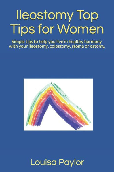 Ileostomy Top Tips for Women: Simple tips to help you live in healthy harmony with your Ostomy, Stoma or Colostomy (Healthy Living)