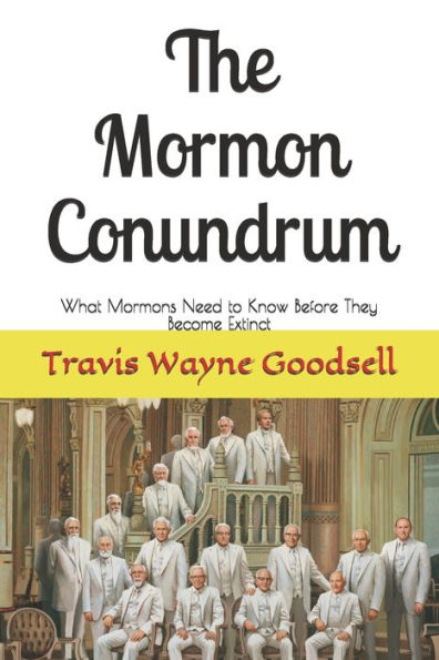 The Mormon Conundrum : What Mormons Need To Know Before They Become Extinct