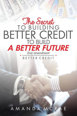 Better Credit: The secret to building better credit to build a better future