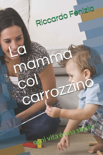 La mamma col carrozzino: ogni vita ? una storia (Italian Edition)