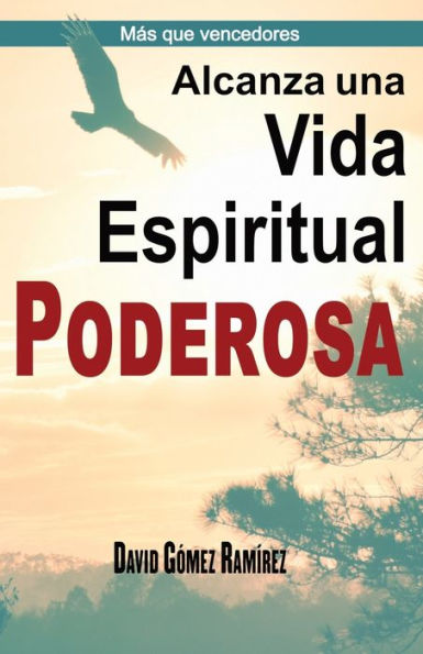 Alcanza una Vida Espiritual Poderosa (M�s que Vencedores) (Spanish Edition)