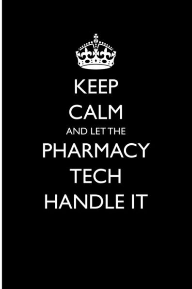 Keep Calm and Let the Pharmacy Tech Handle It (Blank Lined Journals for Fun)