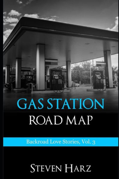 Gas Station Road Map: Backroad Love Stories, Volume 3