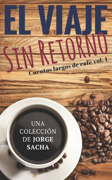 El viaje sin retorno (Cuentos largos de cafe) (Spanish Edition)