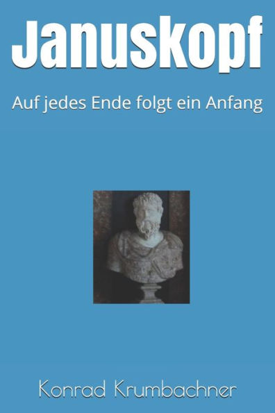Januskopf: Auf jedes Ende folgt ein Anfang (German Edition)